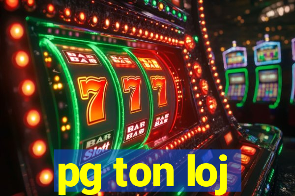 pg ton loj